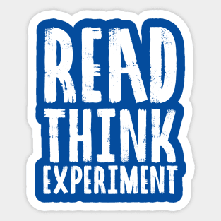 Read, Think, Experiment. | Self Improvement | Life | Quotes | Royal Blue Sticker